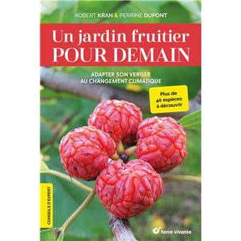 Un jardin fruitier pour demain - Perrine Dupont et Robert Kran