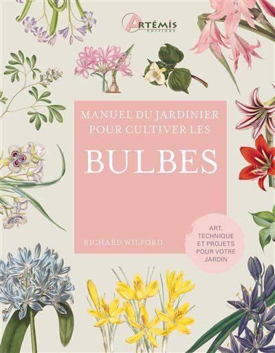 Manuel du jardinier pour cultiver les bulbes - Richard Wilford