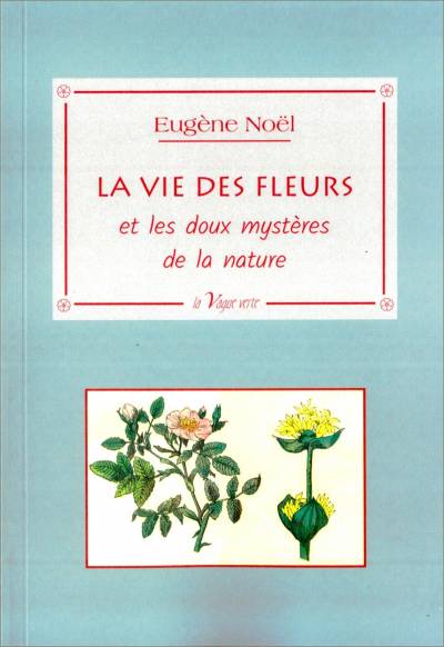 La vie des fleurs et des doux mystères de la nature - Eugène Noël