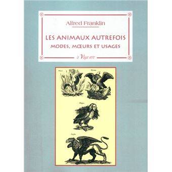 Les animaux autrefois - Alfred Franklin