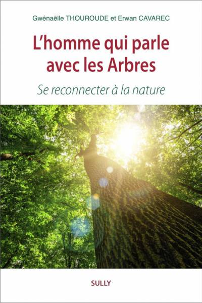 L'homme qui parle avec les Arbres - Gwénaëlle Thouroude - Erwan Cavarec