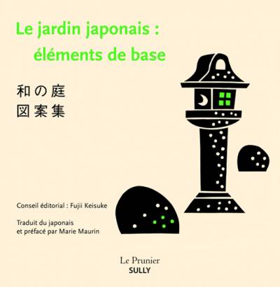 Le jardin japonais : éléments de base - Fujii Keisuke / traduit du japonais par Marie Maurin