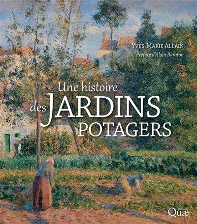 Une histoire des jardins potagers - Yves-Marie Allain