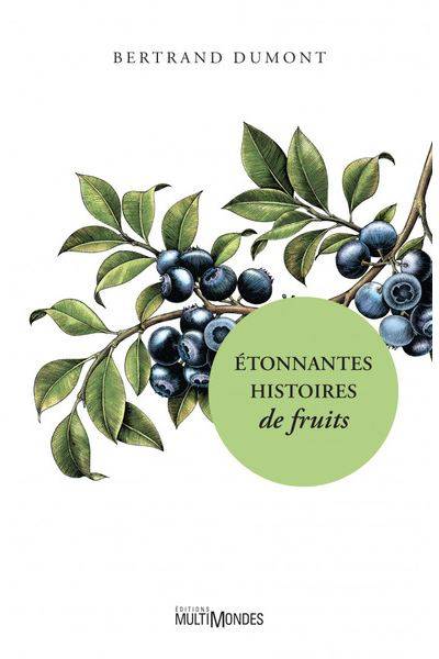 Étonnantes histoires de fruits - Bertrand Dumont