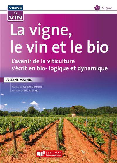 La vigne, le vin, le bio et la biodynamie - Evelyne Malnic
