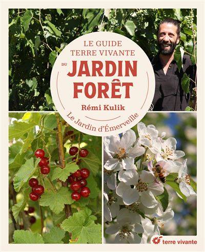 Le Guide Terre vivante du jardin-forêt - Rémi Kulik