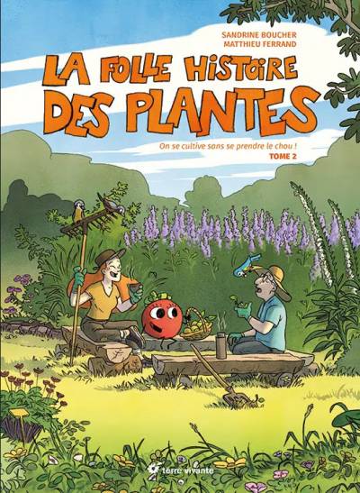 La folle histoire des plantes - Autrice : Sandrine Boucher Illustrateur : Matthieu Ferrand