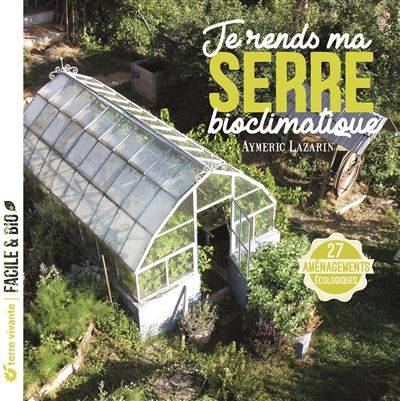 Je rends ma serre bioclimatique ! - Aymeric Lazarin