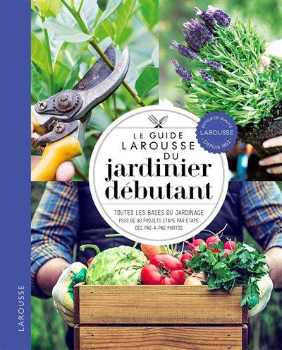 Le guide Larousse du jardinier débutant