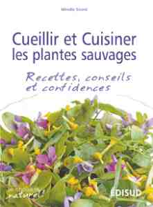 Cueillir et cuisiner les plantes sauvages - Mireille Sicard