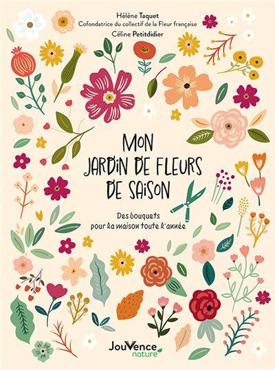 Mon jardin de fleurs de saison - Hélène Taquet et Céline Petitdidier