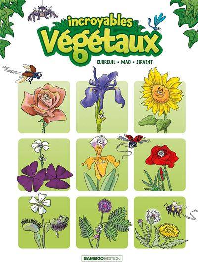 Incroyables végétaux - Sébastien Mao - Carole Dubreuil. Dessinateur : Alain Sirvent