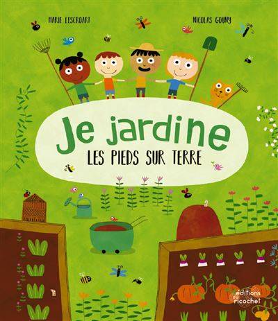 Je jardine les pieds sur terre - Marie Lescroart;  Illustration : Nicolas Gouny