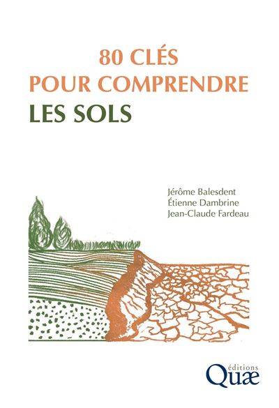  80 clés pour comprendre les sols - Jérôme Balesdent - Etienne Dambrine - Jean-Claude Fardeau
