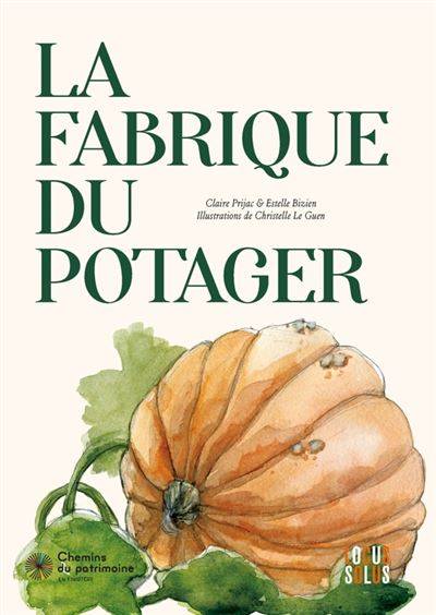 La fabrique du potager - Claire Prijac  & Estelle Bizien -  Illustration : Christelle Le Guen