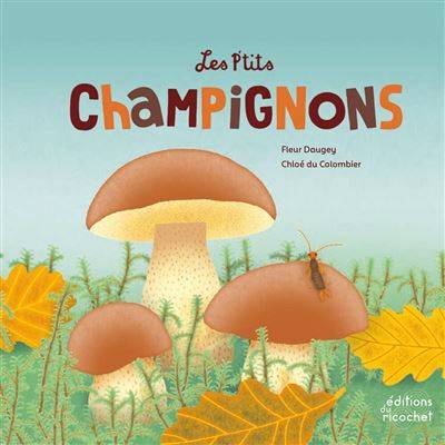 Les petits champignons - Fleur Daugey - Illustration : Chloé du Colombier