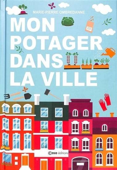 Mon potager dans la ville - Marie-Pierre Ombredanne