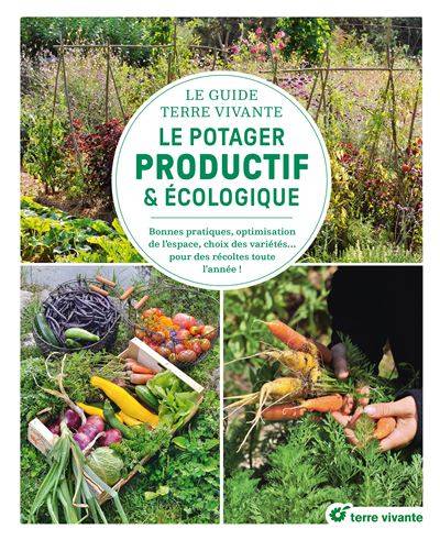 Le Guide Terre Vivante du potager productif et écologique - Pascal Aspe - Joseph Chauffrey - Brigitte Lapouge-Déjean - Aymeric Lazarin - Blaise Leclerc