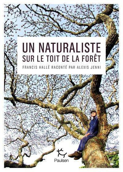 Un naturaliste sur le toit de la forêt - Alexis Jenni 