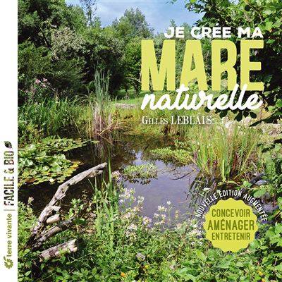 Je crée ma mare naturelle - Gilles Leblais