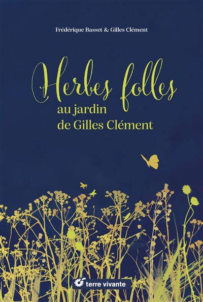 Herbes folles au jardin de Gilles Clément -  Frédérique Basset - Gilles Clément - Illustration : Déborah Bécot