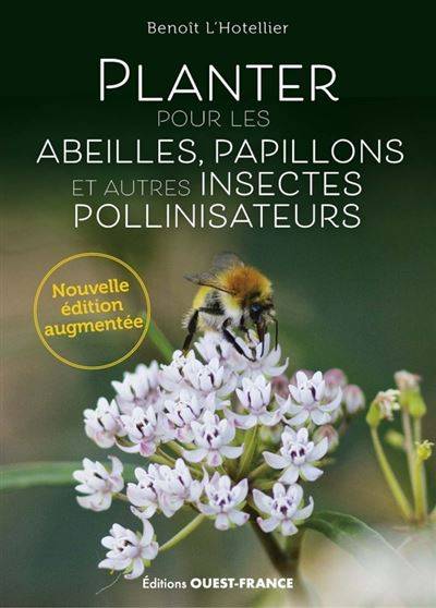 Planter pour les abeilles, papillons et autres insectes pollinisateurs - Benoît L'Hotellier
