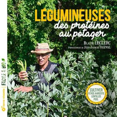 Légumineuses, des protéines au potager - Blaise Leclerc; Photographies : Jean-Jacques Raynal