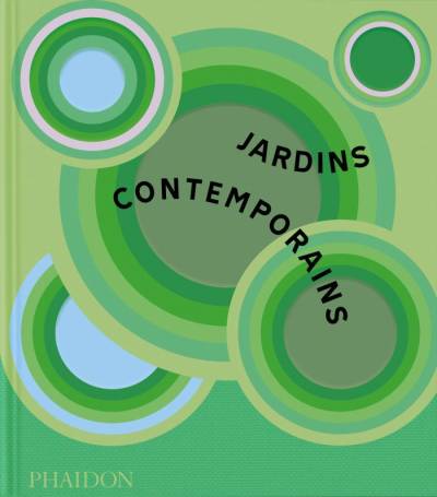 Jardins contemporains - Phaidon / Supervisé par Sorrel Everton