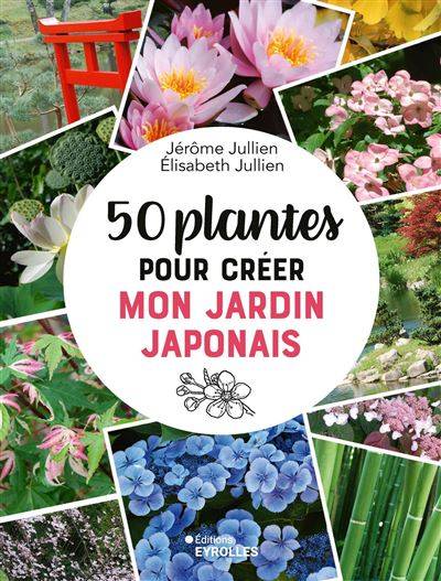 50 plantes pour créer mon jardin japonais - Jérôme Jullien - Elisabeth Jullien