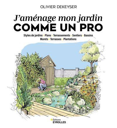 J'aménage mon jardin comme un pro - Olivier Dekeyser