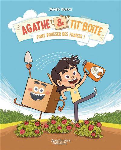 Agathe & Tit'Boite font pousser des fraises ! (Tome 1) - James Burks