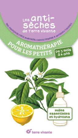 Les antisèches de Terre vivante : Aromathérapie pour les petits - Dr Françoise Couic-Marinier -Dr Anthony Toubou - Dr Carole Minker