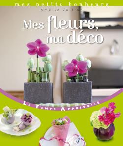 Mes fleurs ma déco - Amélie Vuillon