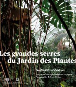 Les grandes serres du jardin des plantes  - Éric Joly, Denis Larpin et Dario De Franceschi