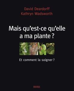 Mais qu'est-ce qu'elle a ma plante ? - David Deardorff, Kathryn Wadsworth