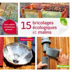 15 bricolages écologiques et malins - Roland Dutrey