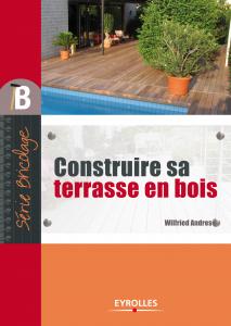 Construire sa terrasse en bois - Wilfried Andres