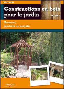 Construire en bois pour le jardin volume 2 - Tony Lush