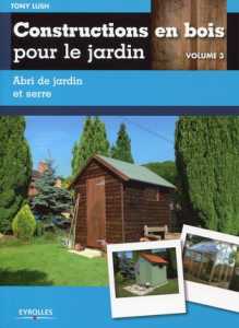 Construire en bois pour le jardin volume 3 - Tony Lush