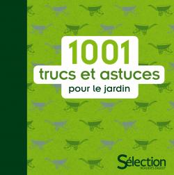 1001 trucs et astuces pour le jardin - Sélection Reader's Digest