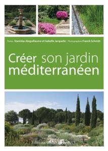 Créer son jardin méditerranéen - Stanislas Alaguillaume, Isabelle Jacquelin, Franck Schmitt