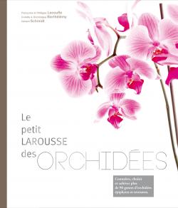 Le Petit Larousse des Orchidées - Philippe et Françoise Lecoufle, Colette & Dominique Barthélémy, Gérard Schmidt