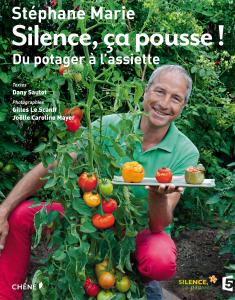 Silence ça pousse! Du potager à l'assiette - Stéphane Marie