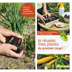 Je réussis mes plants du premier coup ! - Brigitte Lapouge-Déjean - Photos de Jean-Jacques Raynal