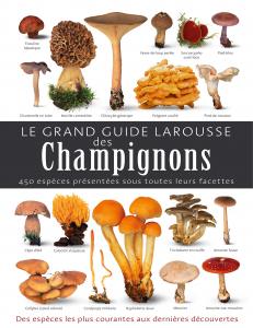 Le grand guide Larousse des Champignons - Livre de Thomas Laessoe;  Traduction Guillaume Eyssartier