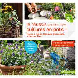 Je réussis toutes mes cultures en pots ! - Brigitte Lapouge-Déjean et Serge Lapouge