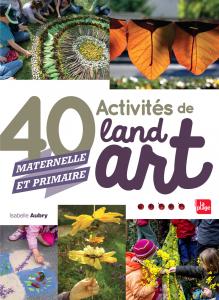 40 activités de Land art - Isabelle Aubry