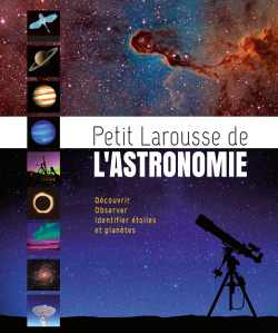 Petit Larousse de l'Astronomie - Will Gater et Anton Vamplew