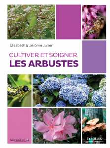 Cultiver et soigner les arbustes - Jérôme & Eva Jullien