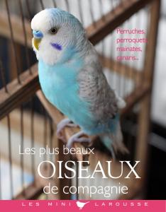 Les plus beaux oiseaux de compagnie - Brigitte Bulard-Cordeau